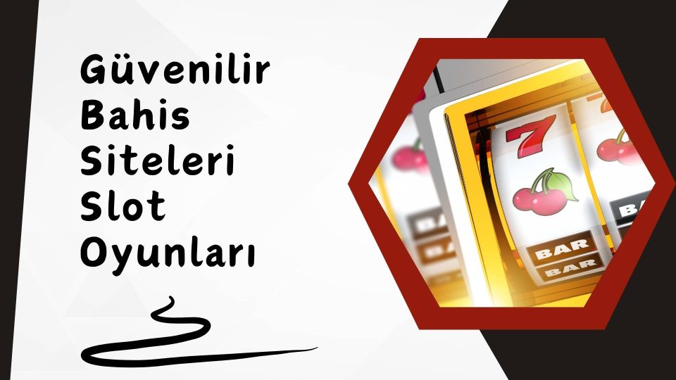 Güvenilir Bahis Siteleri Slot Oyunları