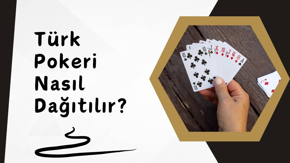 Türk Pokeri Nasıl Dağıtılır